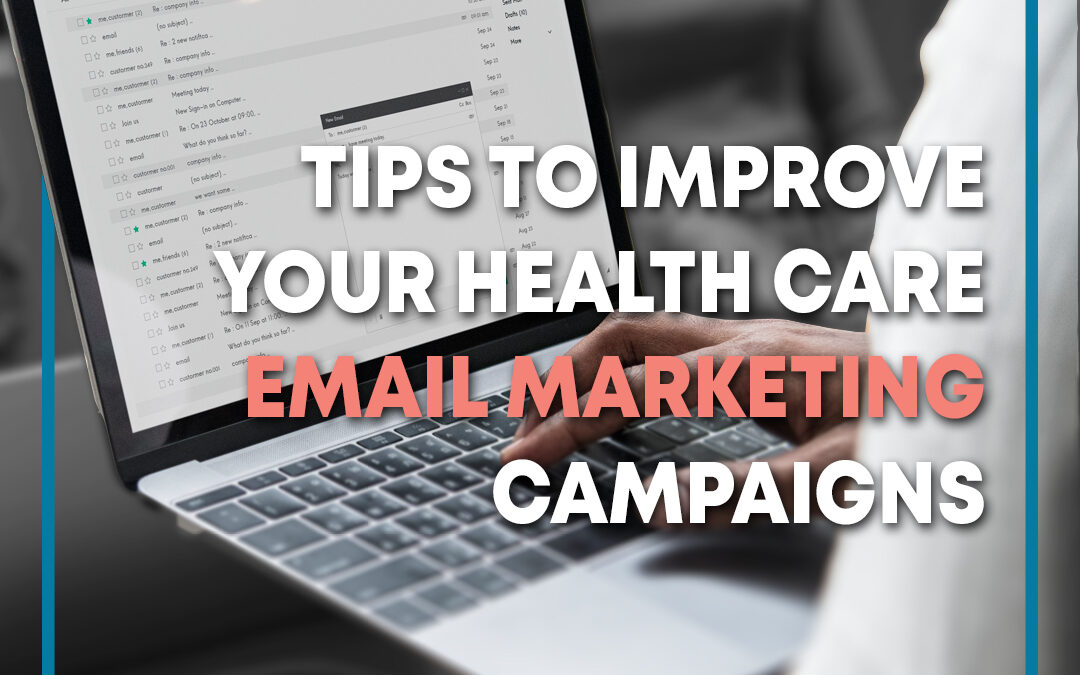 Tips to Improve Your Health Care Email Marketing Campaigns
