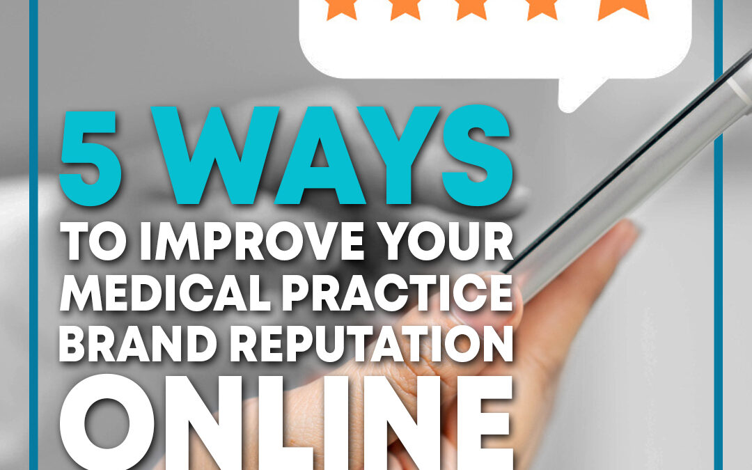 5 Ways to Improve Your Medical Practice Brand Reputation Online