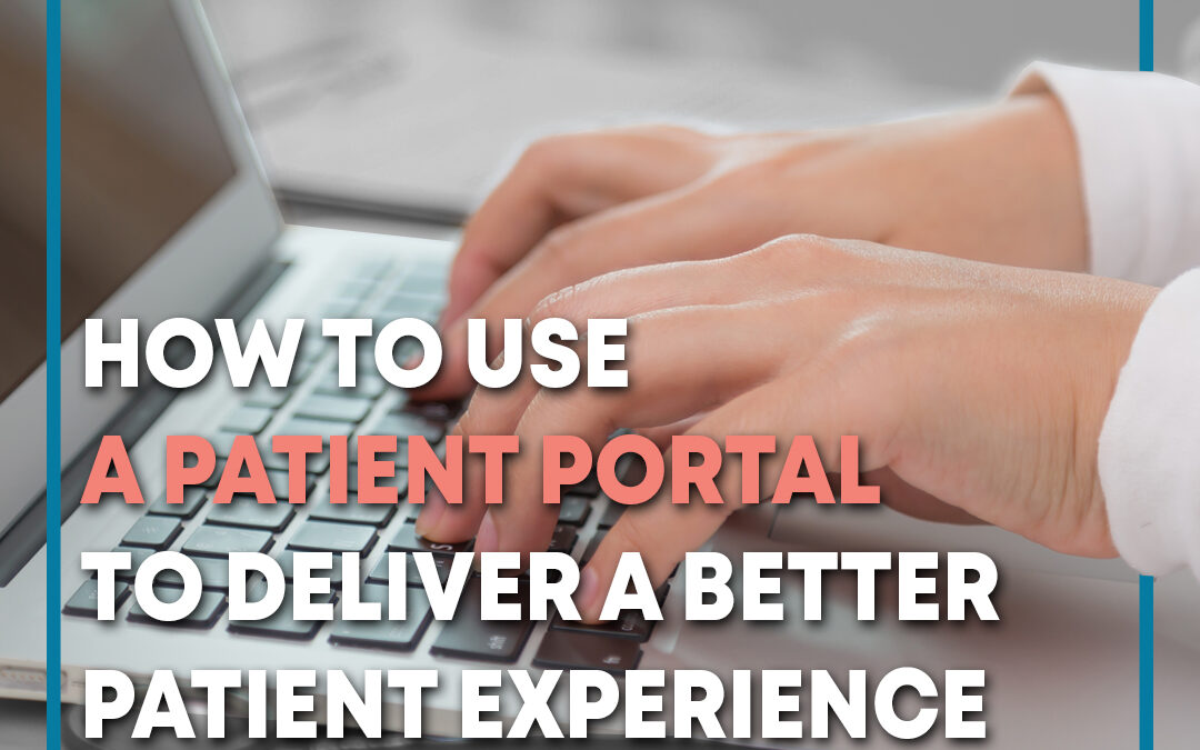 How to Use a Patient Portal to Deliver a Better Patient Experience