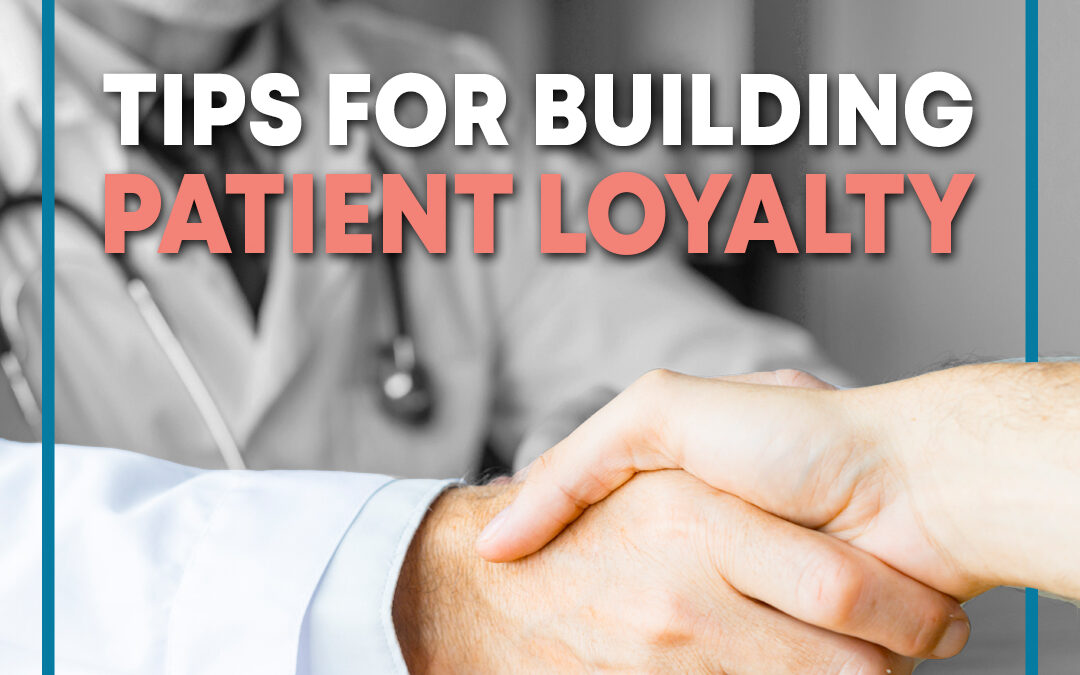 6 Steps for Building Long-Lasting Patient Loyalty
