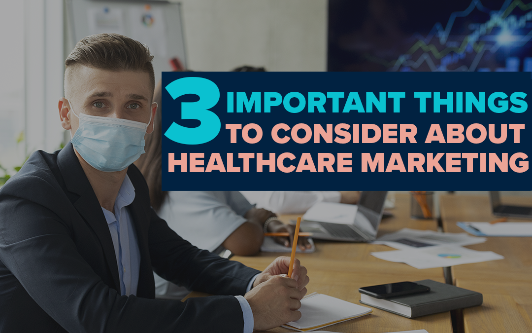 Three Important Things to Consider about Healthcare Marketing