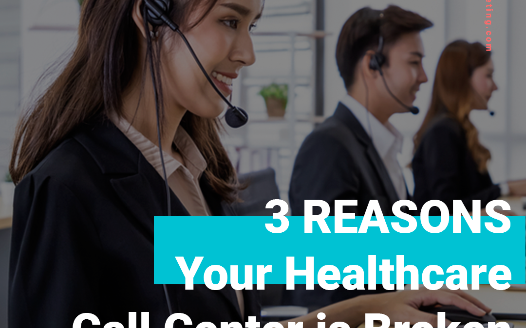3 Reasons Your Healthcare Call Center Is Broken