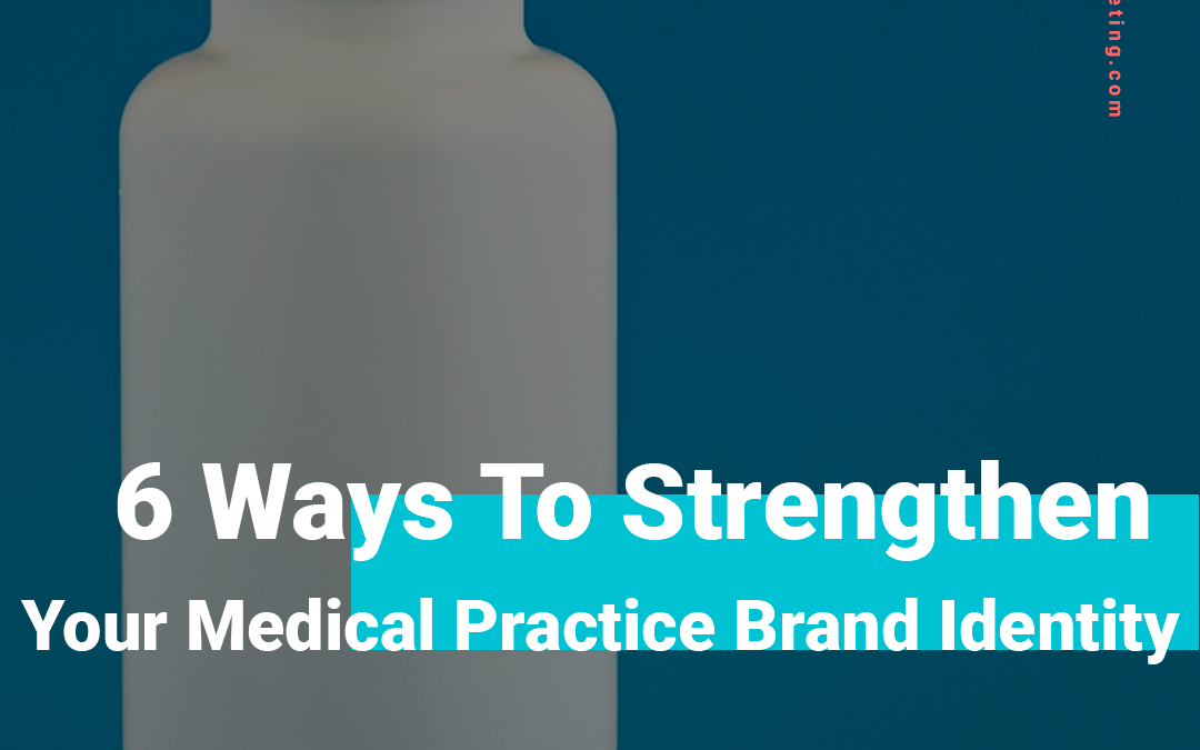 6 Ways To Strengthen Your Healthcare Brand Identity