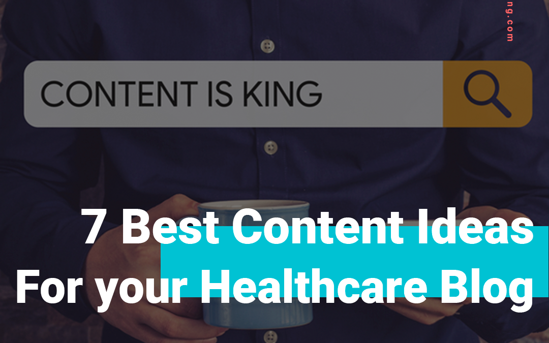 The 7 Best Content Ideas For Your Healthcare Blog