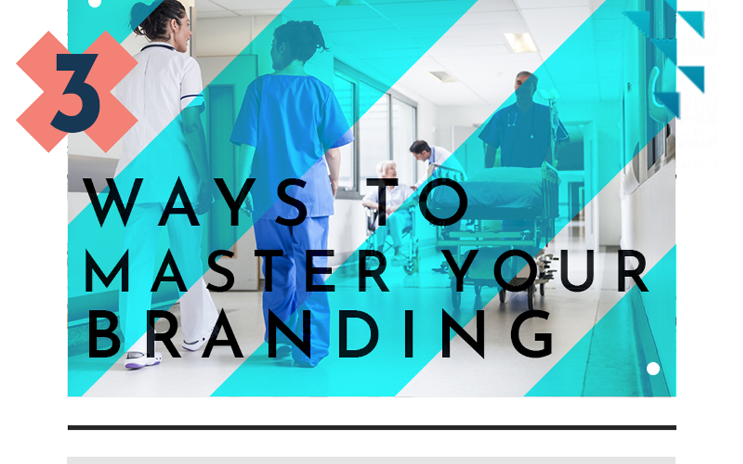 3 Ways to Master Your Healthcare Practice Branding