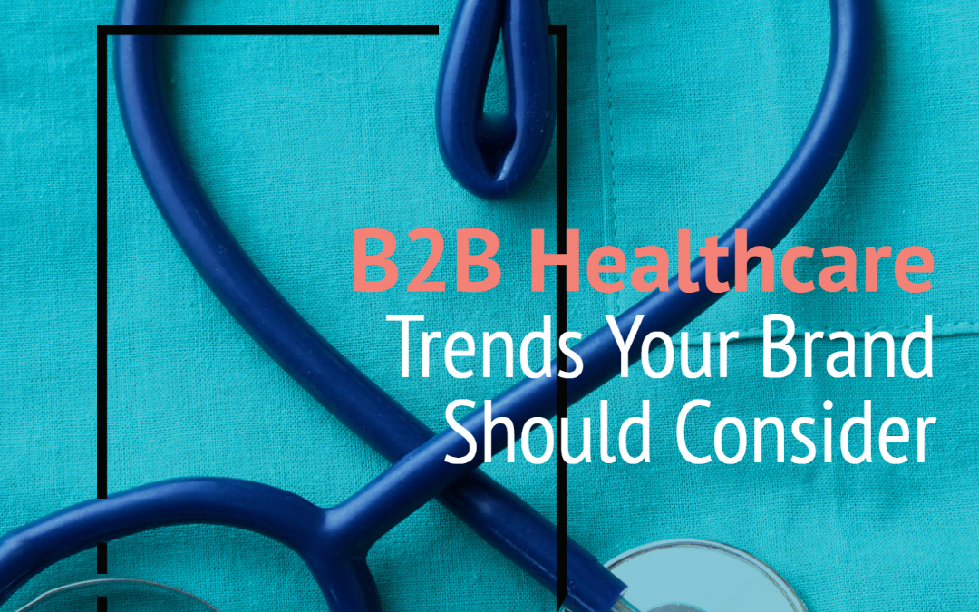 B2B Healthcare Trends Your Brand Should Consider