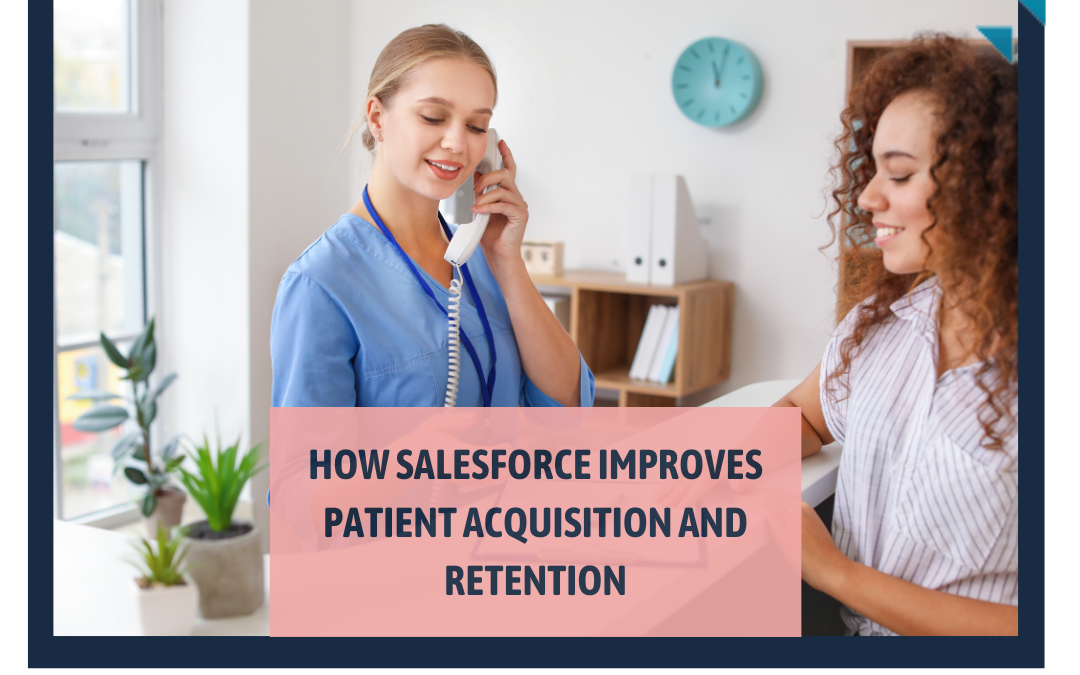 How Salesforce Improves Patient Acquisition and Retention
